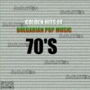 Golden Hits of Bulgarian Pop Music from 70's