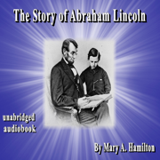 The Story of Abraham Lincoln (Unabridged Audiobook) - Classic Audio Books Inc.