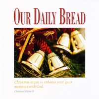 Our Daily Bread - Once In Royal David's City / Come, All Ye Shepherds