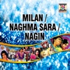 Milan / Naghma Sara / Nagin