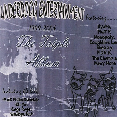 Underdogg Entertainment 1999 - 2004; the Triple Album