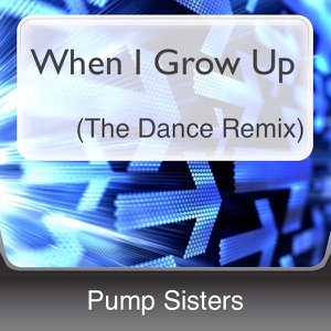 When I Grow Up (The Dance Remix)