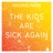 The Kids Are Sick Again