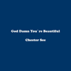 God Damn You're Beautiful - Chester See