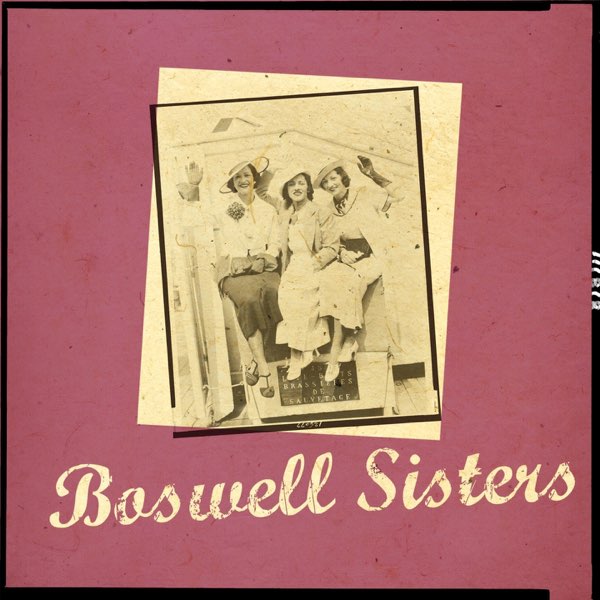 Boswell Sisters - ボズウェル・シスターズのアルバム - Apple Music