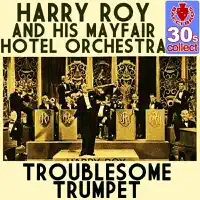 Troublesome Trumpet — Harry Roy & His Orchestra