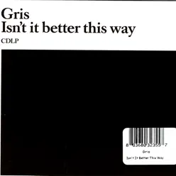 Isn't it better this way - Gris Isn't it better this way - Gris