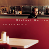 All That Matters - Michael Bolton