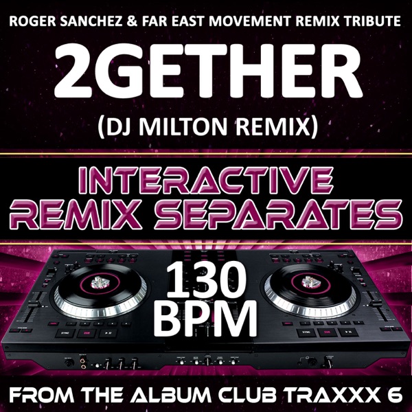 2gether (Roger Sanchez & Far East Movement Remix Tribute)(130 BPM Interactive Remix Separates)