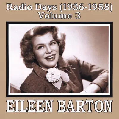 Radio Days (1936-1958), Vol. 3 - Eileen Barton Radio Days (1936-1958), Vol. 3 - Eileen Barton