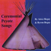 Ceremonial Peyote Songs - Atrez & Byron Begay