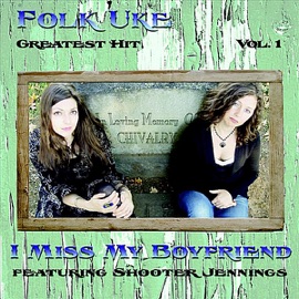 I Miss My Boyfriend (feat. Shooter Jennings) Folk Uke