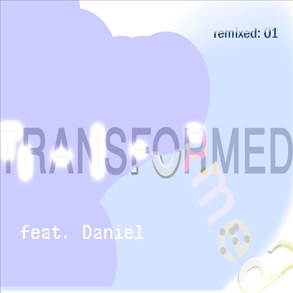 Transformed Feat. Daniel: Remixed 01