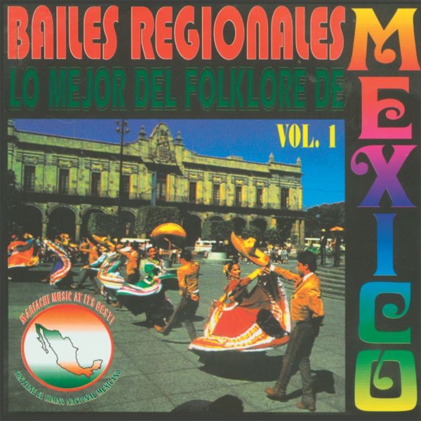 Bailes Regionales - Lo Mejor del Folklore de Mexico, Vol. 1
