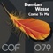 Come To Me (Specific Slice Remix) - Damian Wasse lyrics