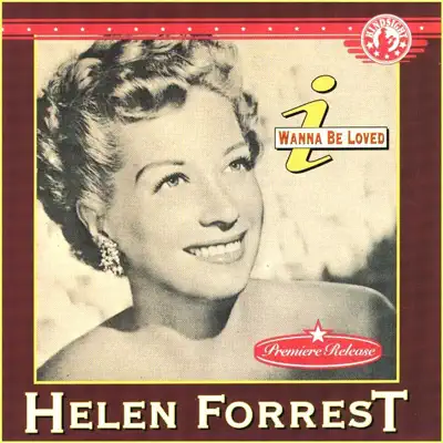 I Wanna Be Loved - Helen Forrest I Wanna Be Loved - Helen Forrest