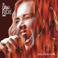 Lonely for a Lifetime - Dana Fuchs