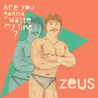 Are You Gonna Waste My Time — Zeus