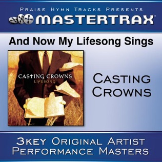 Casting Crowns And Now My Lifesong Sings 