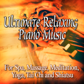 Ultimate Relaxing Piano Music for Spa, Massage, Meditation, Yoga, Tai Chi and Shiatsu