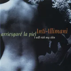 Arriesgaré la Piel (I Will Risk My Skin) - Inti-Illimani