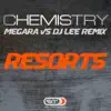 Chemistry - Resorts (Megara vs. DJ Lee Remix Edit)