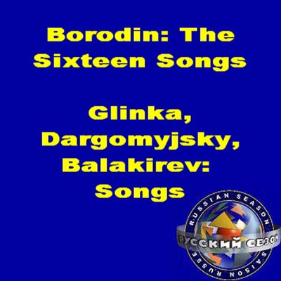 Borodin: The Sixteen Songs - Glinka, Dargomyjsky and Balakirev: Songs