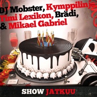 Show Jatkuu - Single - DJ Mobster, Kymppilinja, Timi Lexikon, Brädi & Mikael Gabriel