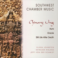 Chinary Ung: Aura, Oracle, Still Life After Death - Southwest Chamber Music