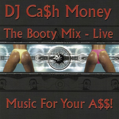 DJ Cash Money The Booty Mix Live - Music for Your A$$! (Live)