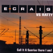 E-Craig Vs. Ratty - Call It a Sunrise (Here I Am)