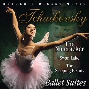 Tchaikovsky: The Nutcracker; Swan Lake; the Sleeping Beauty — Ballet Suites