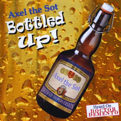 Listen to Bottled Up! by Axel the Sot