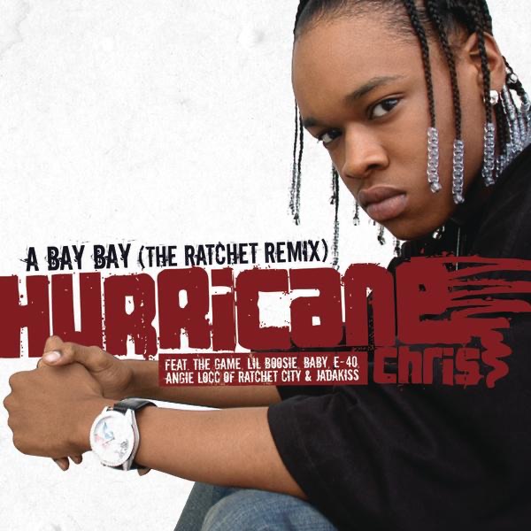 Обложка альбома «A Bay Bay (The Ratchet Remix) [Radio Edit] [feat. The Game, Lil Boosie, Baby, E-40, Angie Locc & Jadakiss] - Single» — Hurricane Chris
