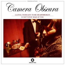 Camera Obscura - Lloyd, I'm Ready To Be Heartbroken
