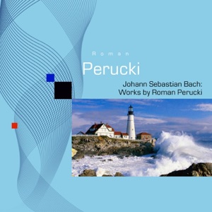 J.S. Bach: Works by Roman Perucki