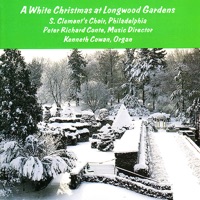 A White Christmas At Longwood Gardens - Peter Richard Conte, S. Clemen's Choir Philadelphia & Kenneth Cowan