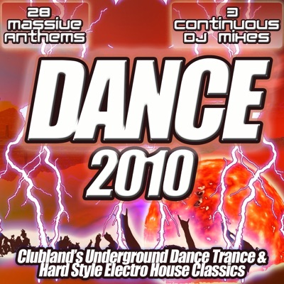 Dance 2010 - from Clubland to the Underground the Ultra Dance, Trance and Electro House Anthems Collection