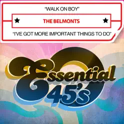 Walk On Boy / I've Got More Important Things To Do - Single - The Belmonts Walk On Boy / I've Got More Important Things To Do - Single - The Belmonts