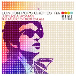 Just Like a Woman - the Music of Bob Dylan - London Pops Orchestra Just Like a Woman - the Music of Bob Dylan - London Pops Orchestra
