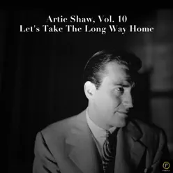 Artie Shaw, Vol. 10: Let's Take the Long Way Home - Artie Shaw