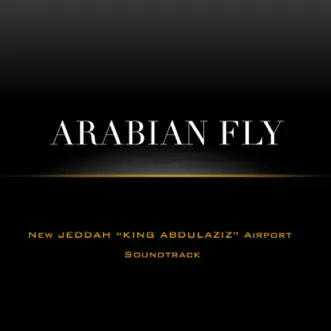 Arabian Fly (New Jeddah ''King Abdulaziz'' Airport Soundtrack) - Single by Alessandro Boriani album reviews, ratings, credits