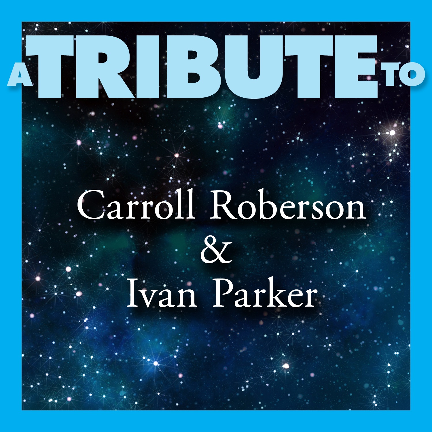 A Tribute to Carroll Roberson & Ivan Parker