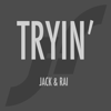 Tryin' - Jack & Rai