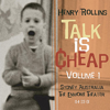 Talk Is Cheap, Vol. 1 - Henry Rollins