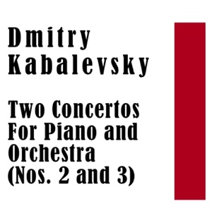 Dmitry Kabalevsky: Two Concertos For Piano and Orchestra (Nos. 2 and 3)