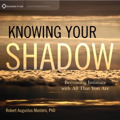 Knowing Your Shadow: Becoming Intimate with All That You Are