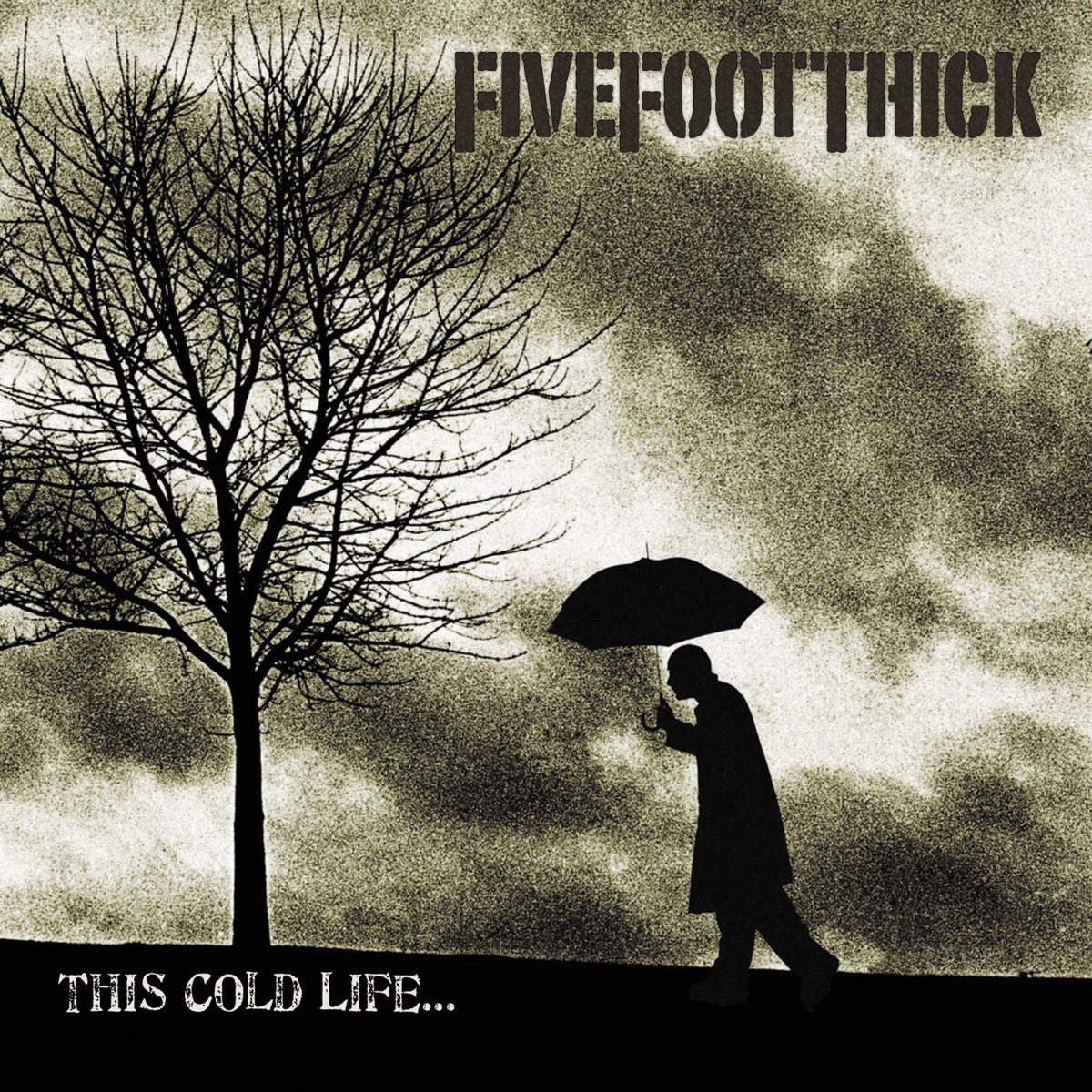 Life is cold. Five Life. Five foot thick. Five foot thick Band. Cold as Life.