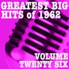 Greatest Big Hits of 1962, Vol. 26