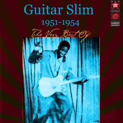 The Very Best of Guitar Slim 1951-1954 - Guitar Slim The Very Best of Guitar Slim 1951-1954 - Guitar Slim